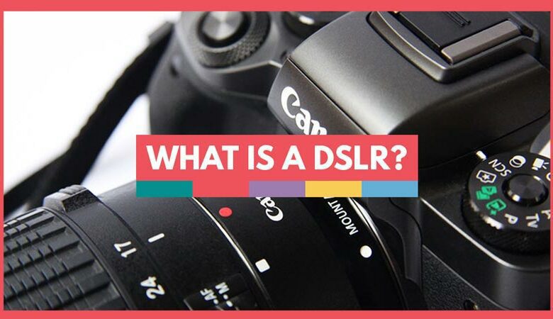 دوربین DSLR چیست؟ چرا عکاسان حرفه ای باید قابلیت DSLR را بدانند.