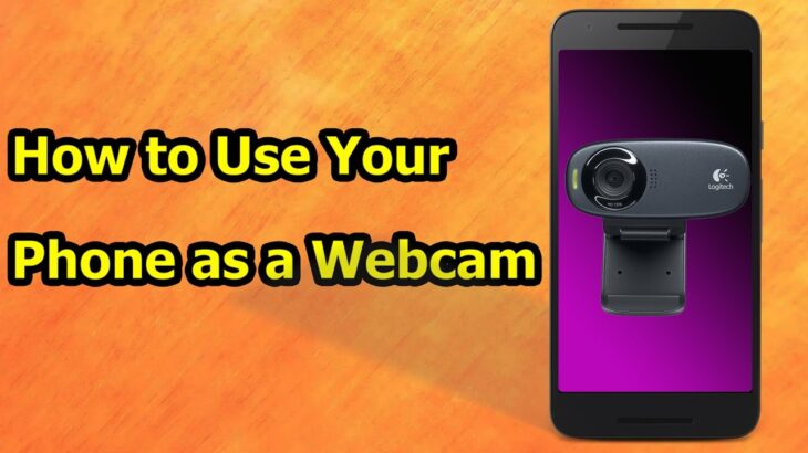 How to Use Your Phone as a Webcam